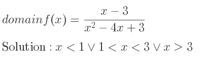 The domain of f(x)=(x-3)/(x^2-4x+3) is x<1\lor 1<x<3\lor x>3